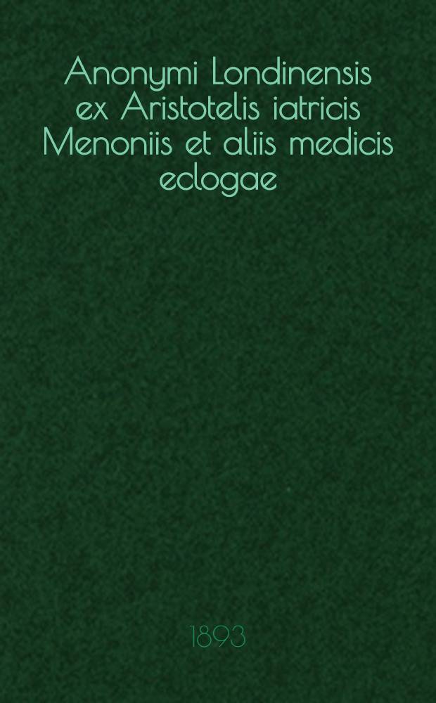 Anonymi Londinensis ex Aristotelis iatricis Menoniis et aliis medicis eclogae