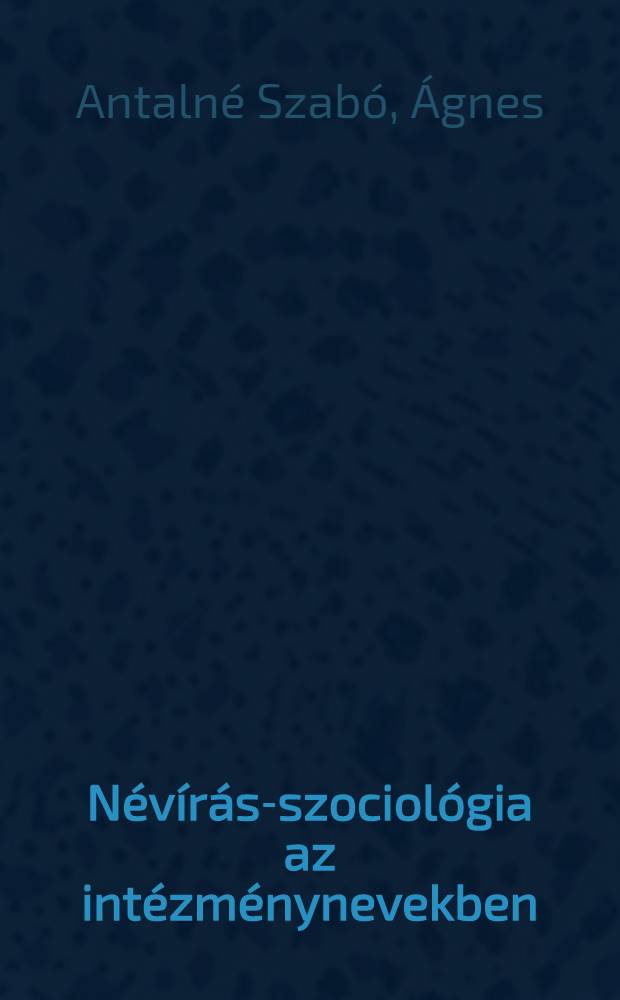 Névírás-szociológia az intézménynevekben