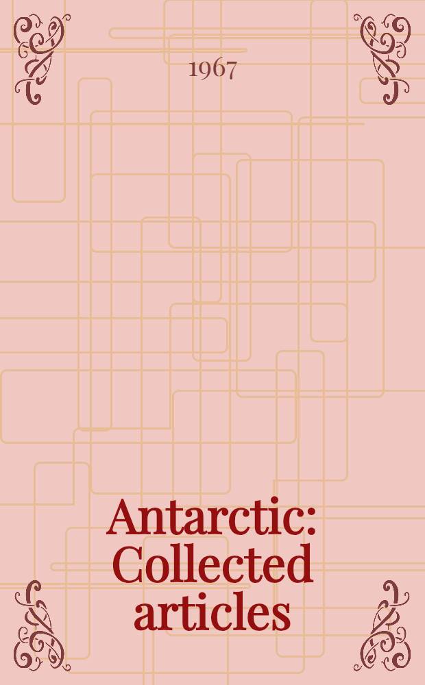 Antarctic : Collected articles