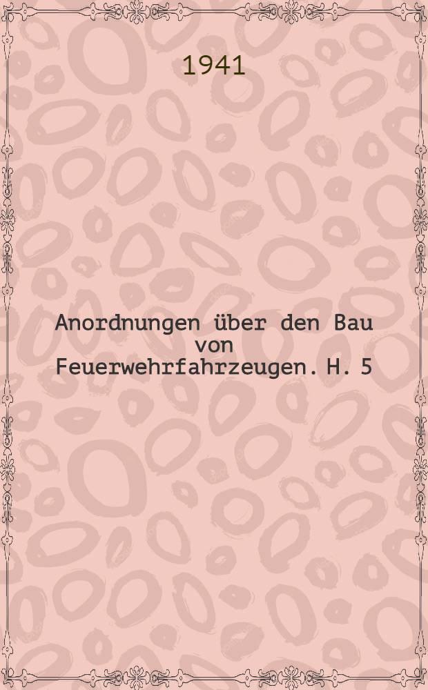 Anordnungen &uuml;ber den Bau von Feuerwehrfahrzeugen. H. 5 : Grosses L&ouml;schgruppenfahrzeug GLG