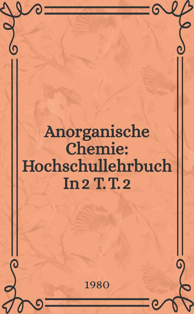 Anorganische Chemie : [Hochschullehrbuch] In 2 T. T. 2