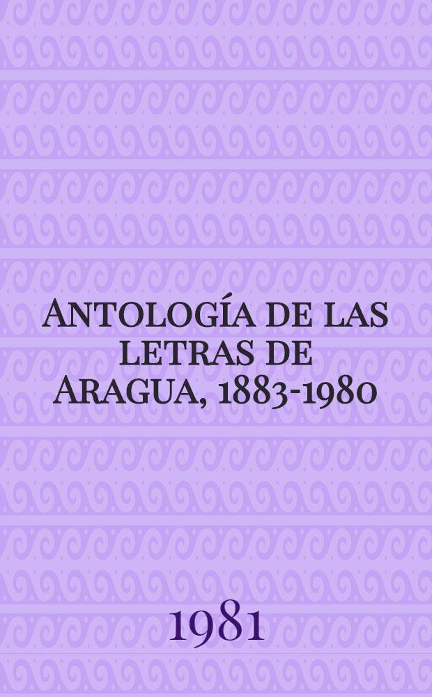 Antología de las letras de Aragua, 1883-1980