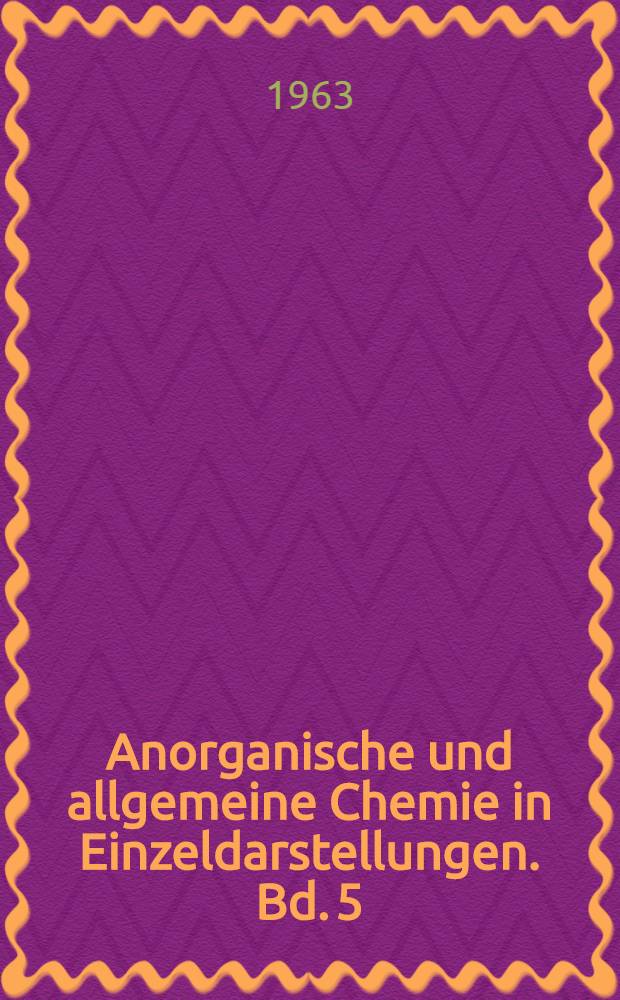 Anorganische und allgemeine Chemie in Einzeldarstellungen. Bd. 5 : Die kernmagnetische Resonanz und ihre Anwendung in der anorganischen Chemie