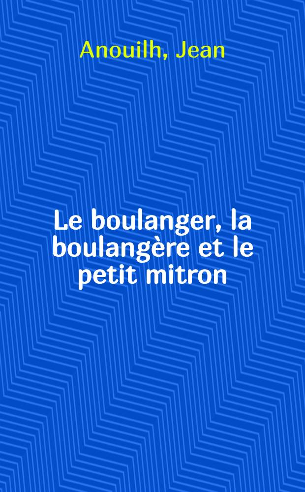 Le boulanger, la boulangère et le petit mitron : Pièce