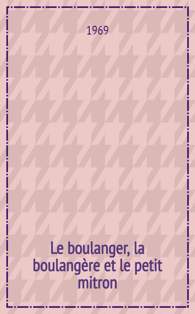 Le boulanger, la boulangère et le petit mitron : Pièce