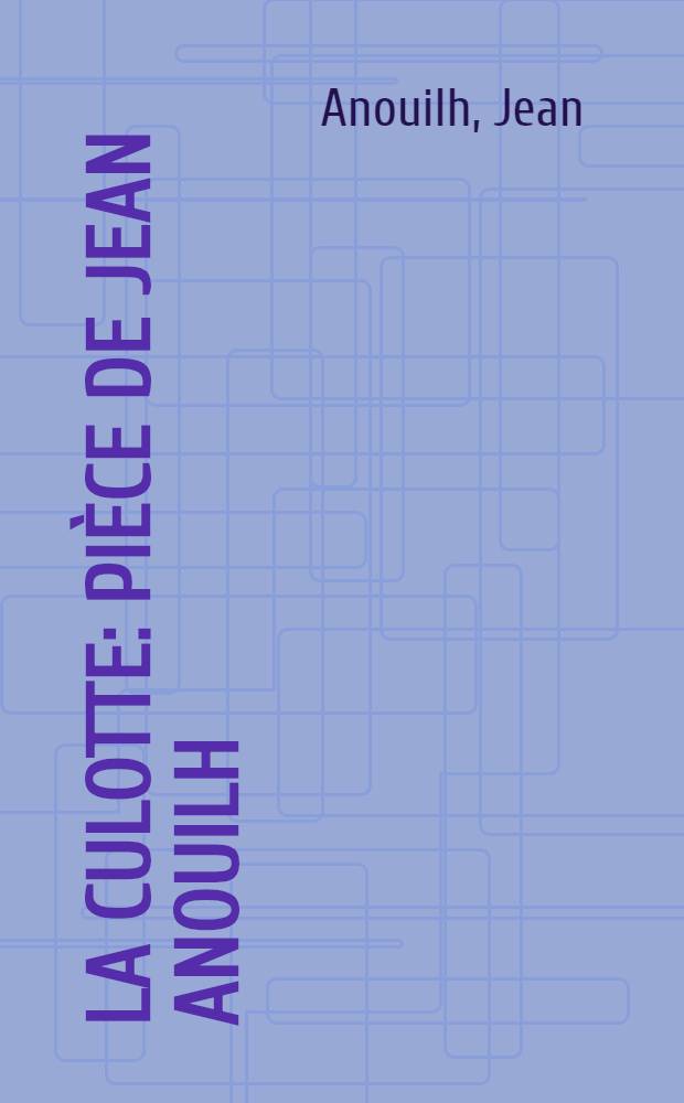 La culotte : Pièce de Jean Anouilh