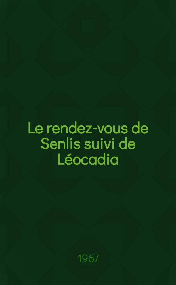 Le rendez-vous de Senlis suivi de Léocadia : Pièces. Léocadia