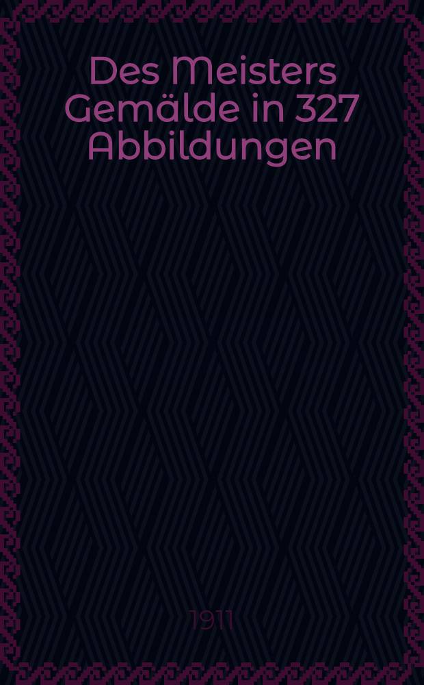 Des Meisters Gemälde in 327 Abbildungen