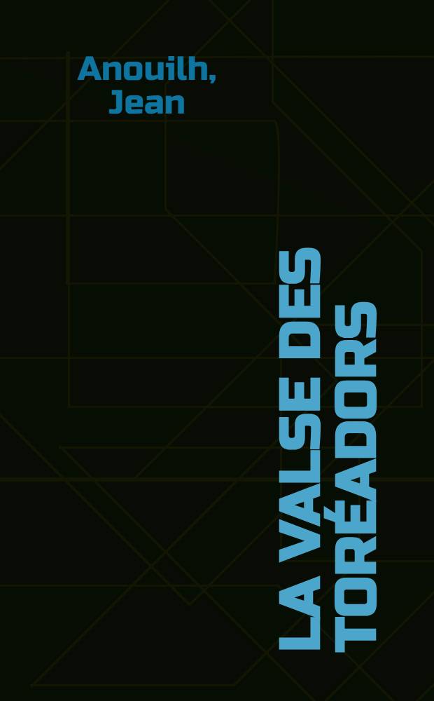 La valse des toréadors : Farce en 5 actes