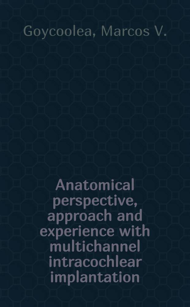 Anatomical perspective, approach and experience with multichannel intracochlear implantation