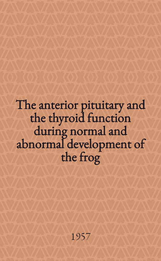 The anterior pituitary and the thyroid function during normal and abnormal development of the frog