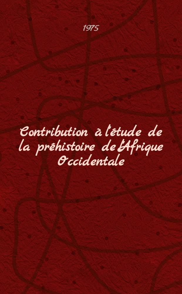 Contribution &agrave; l'&eacute;tude de la pr&eacute;histoire de l'Afrique Occidentale : Th&egrave;se pr&eacute;s. &agrave; l'Univ. de Bordeaux I ... T. 1 : Texte