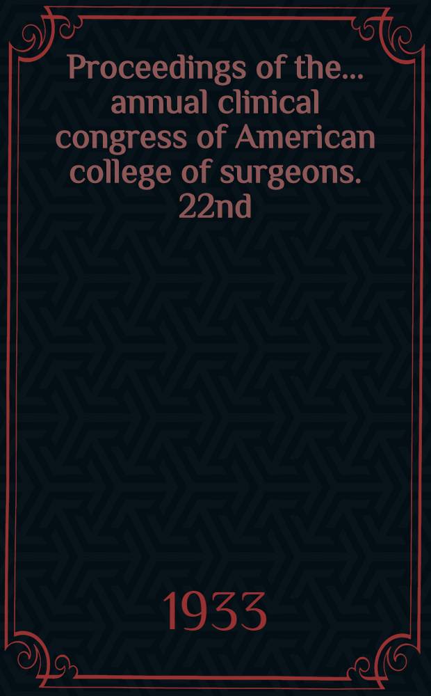 Proceedings of the .. annual clinical congress of American college of surgeons. 22nd