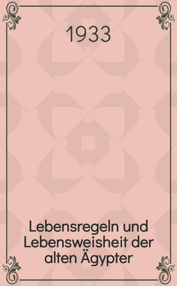 Lebensregeln und Lebensweisheit der alten Ägypter