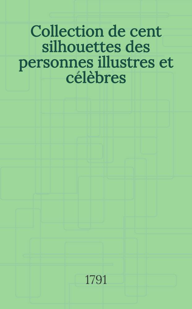 Collection de cent silhouettes des personnes illustres et c&eacute;l&egrave;bres : Dessin&eacute;es d'apr&egrave;s les originaux par Anthing