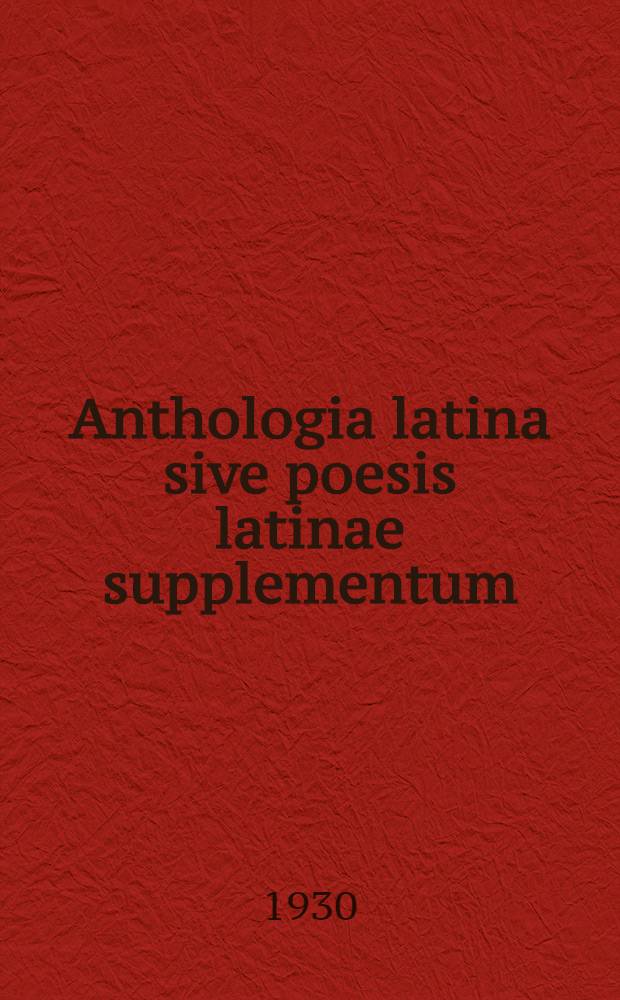 Anthologia latina sive poesis latinae supplementum