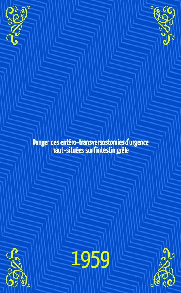 Danger des ent&eacute;ro-transversostomies d'urgence haut-situ&eacute;es sur l'intestin gr&ecirc;le : Leurs cons&eacute;quences tardives : &Eacute;tude clinique et th&eacute;rapeutique &agrave; propos de deux cas : Th&egrave;se pour le doctorat en m&eacute;d