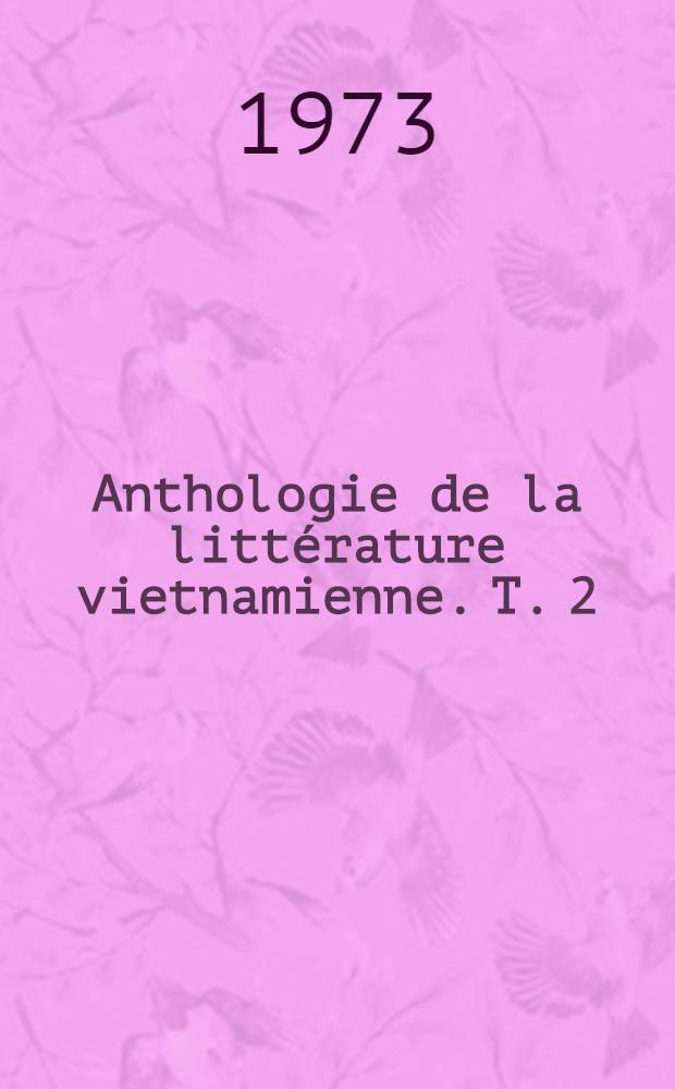 Anthologie de la littérature vietnamienne. T. 2 : XVIII-e siècle - première moitié du XIX-e siècle