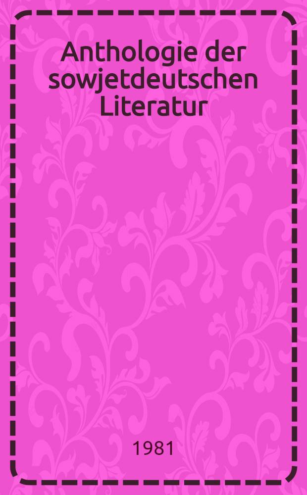 Anthologie der sowjetdeutschen Literatur : In 3 Bd. Bd. 1