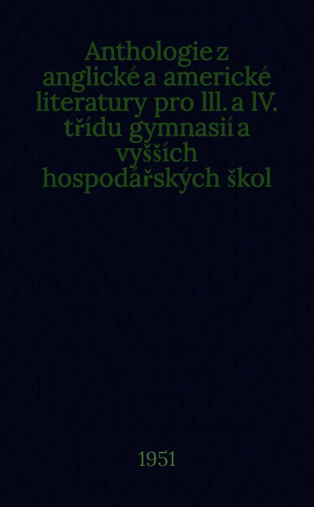 Anthologie z anglické a americké literatury pro lll. a lV. třídu gymnasií a vyšších hospodářských škol