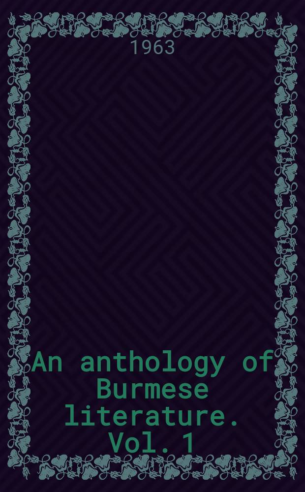 An anthology of Burmese literature. Vol. 1