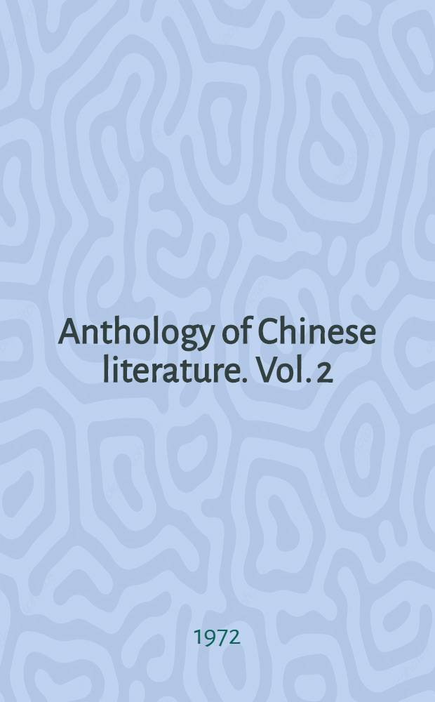 Anthology of Chinese literature. Vol. 2 : From the 14th century to the present day