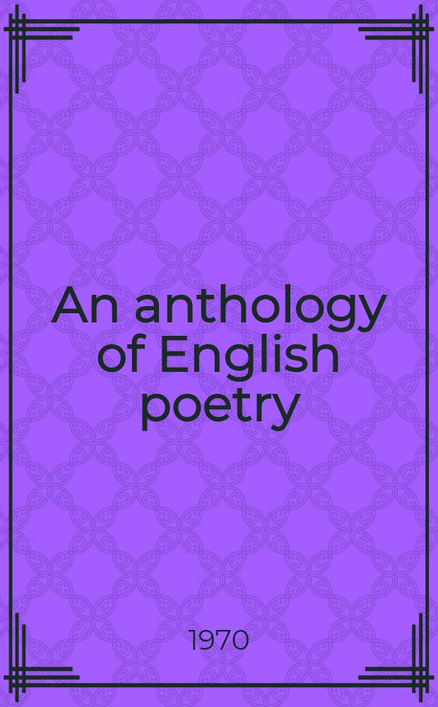 An anthology of English poetry