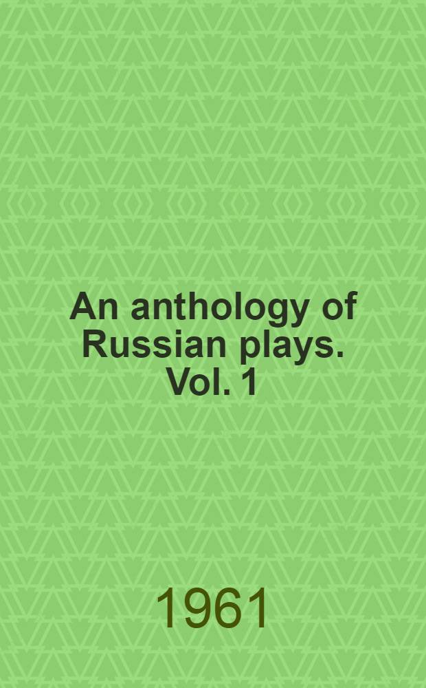 An anthology of Russian plays. Vol. 1 : 1790-1890