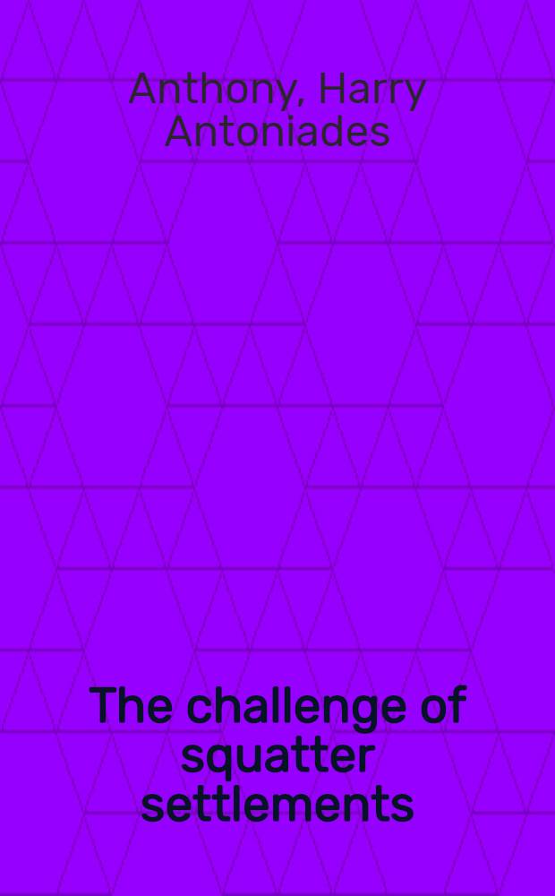 The challenge of squatter settlements : With spec. ref. to the cities of Latin America