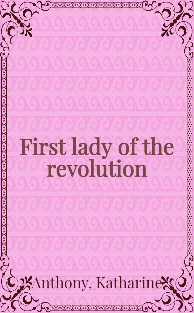 First lady of the revolution : The life of Mercy Otis Warren