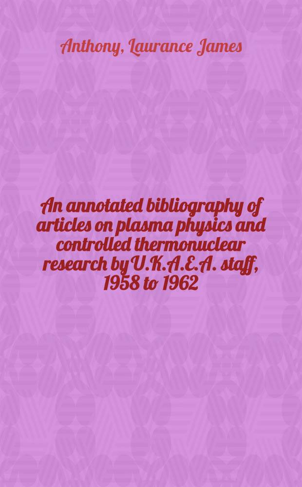 An annotated bibliography of articles on plasma physics and controlled thermonuclear research by U.K.A.E.A. staff, 1958 to 1962