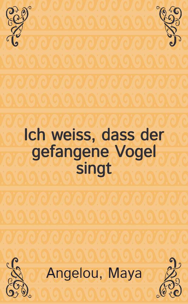 Ich weiss, dass der gefangene Vogel singt