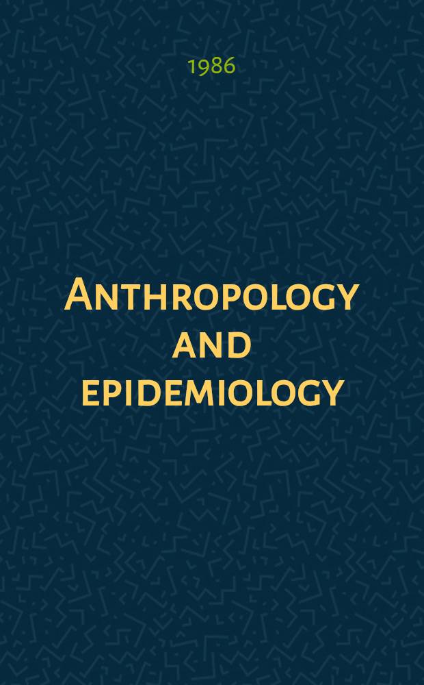 Anthropology and epidemiology : Interdisciplinary approaches to the study of health a. disease