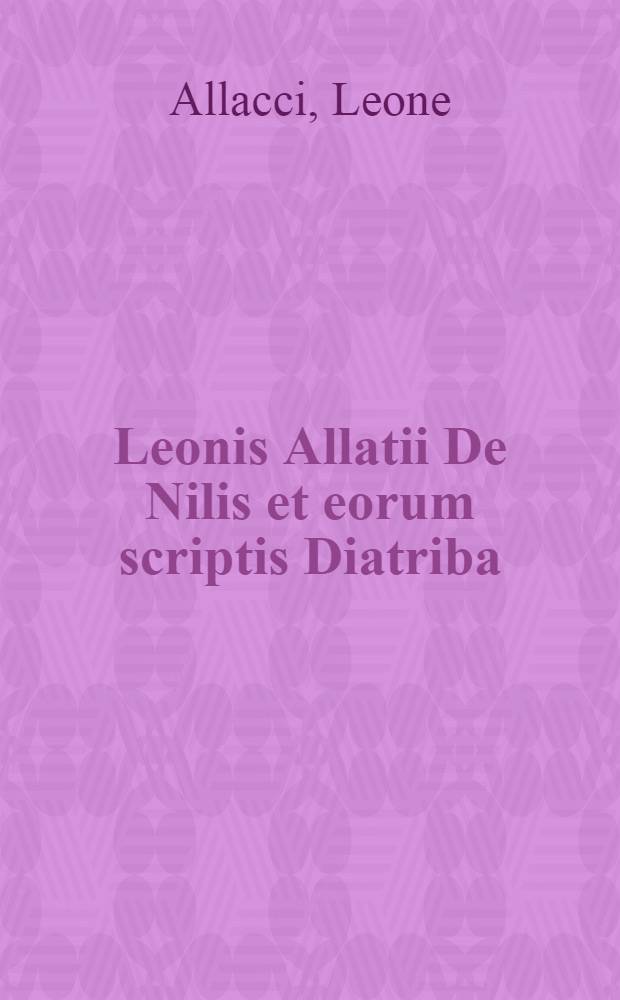 Leonis Allatii De Nilis et eorum scriptis Diatriba