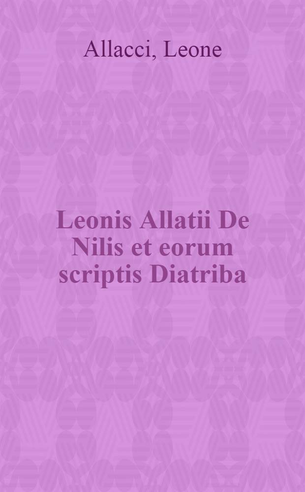 Leonis Allatii De Nilis et eorum scriptis Diatriba