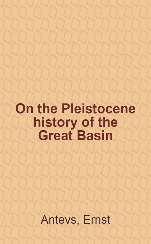 On the Pleistocene history of the Great Basin; The big tree as a climatic measure / By Ernst Antevs