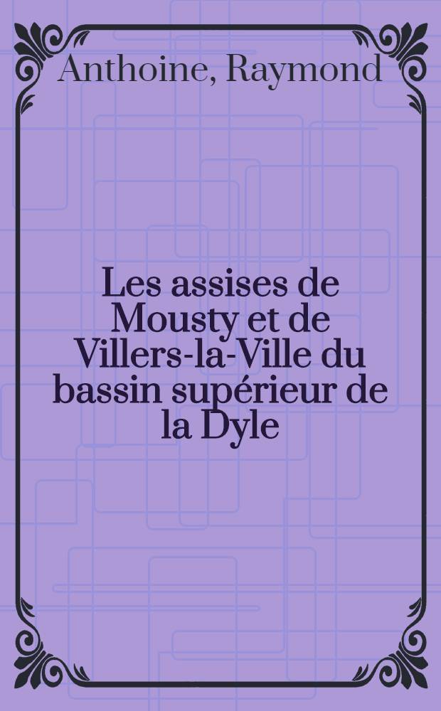 Les assises de Mousty et de Villers-la-Ville du bassin supérieur de la Dyle