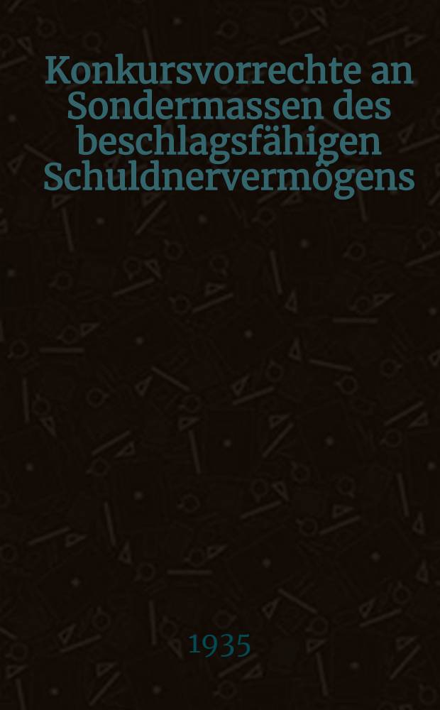 Konkursvorrechte an Sondermassen des beschlagsfähigen Schuldnervermögens : Inaug.-Diss. zur Erlangung der juristischen Doktorwürde ... der Univ. Würzburg