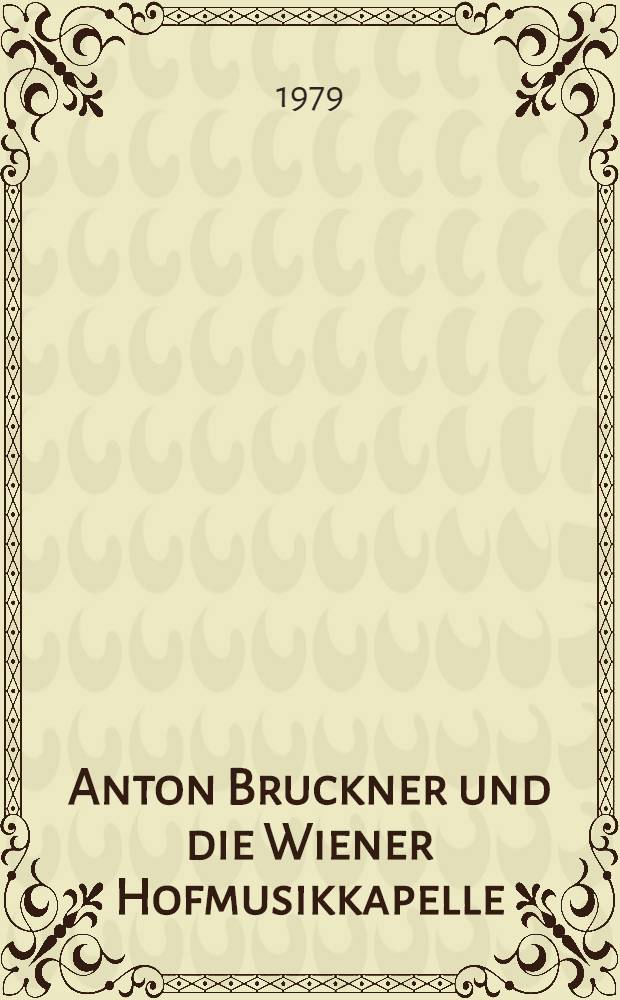 Anton Bruckner und die Wiener Hofmusikkapelle
