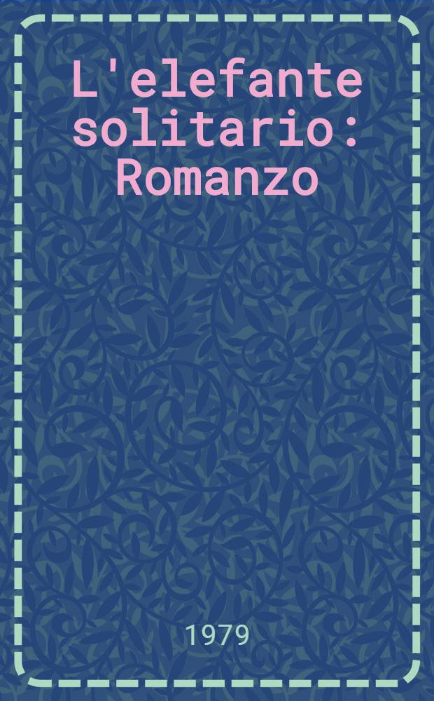 L'elefante solitario : Romanzo