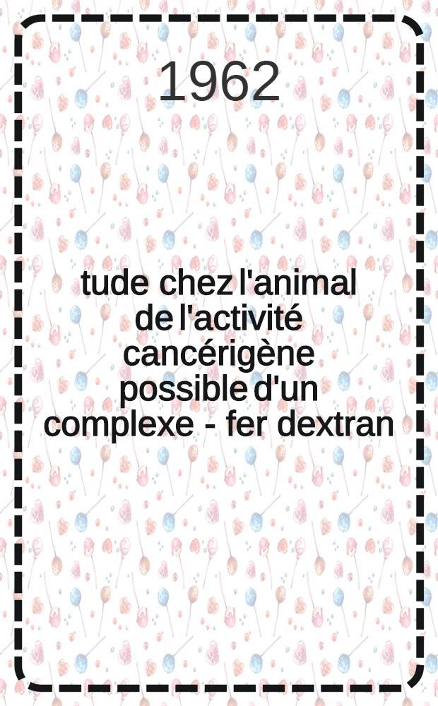 Étude chez l'animal de l'activité cancérigène possible d'un complexe - fer dextran