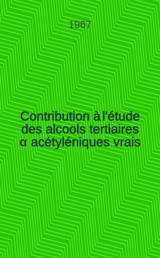 Contribution &agrave; l'&eacute;tude des alcools tertiaires &alpha; ac&eacute;tyl&eacute;niques vrais : Th&egrave;se pr&eacute;sent&eacute;e &agrave; la Facult&eacute; des sciences de l'Univ. de Grenoble ..