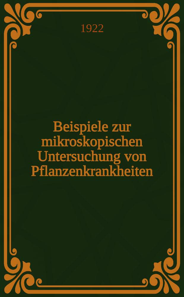 Beispiele zur mikroskopischen Untersuchung von Pflanzenkrankheiten