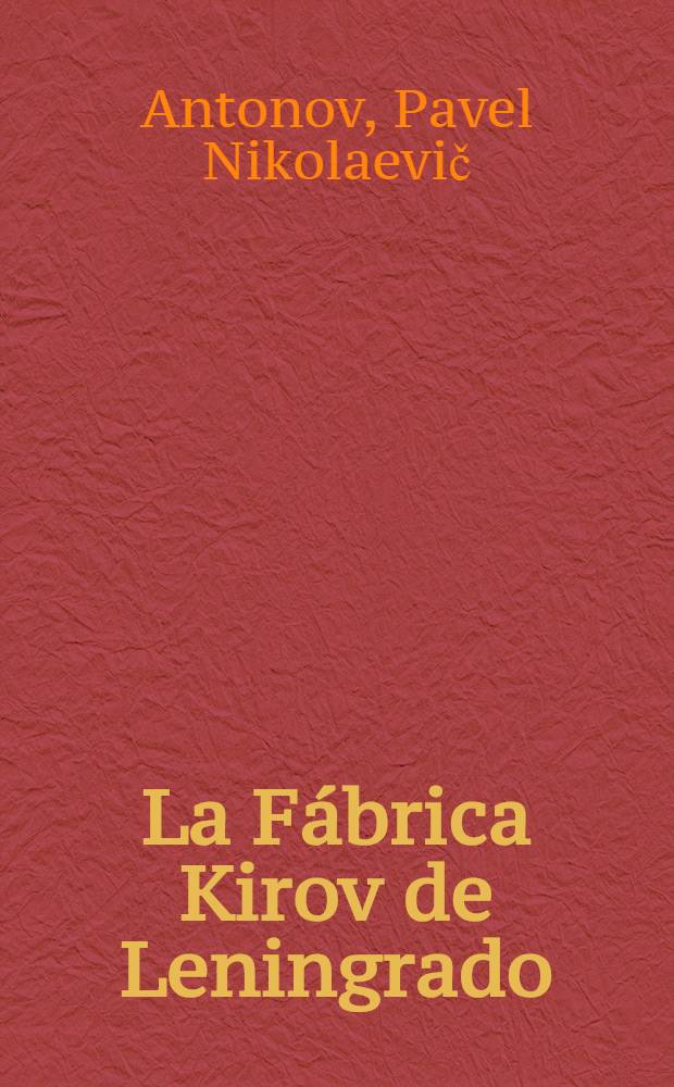 La Fábrica Kirov de Leningrado : (Su pasado y presente)