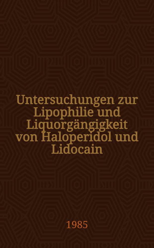 Untersuchungen zur Lipophilie und Liquorgängigkeit von Haloperidol und Lidocain : Inaug.-Diss
