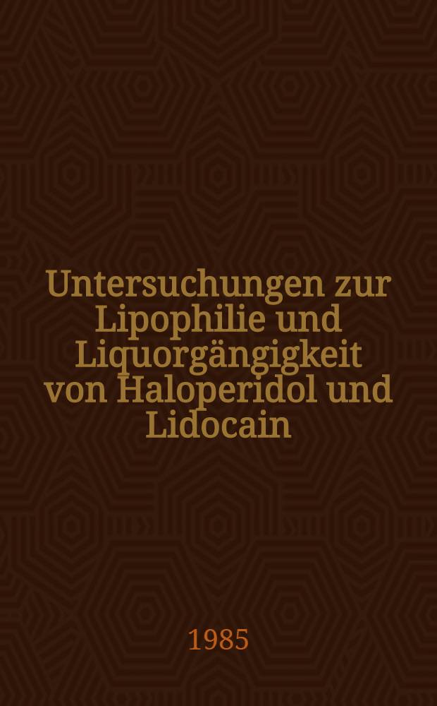 Untersuchungen zur Lipophilie und Liquorg&auml;ngigkeit von Haloperidol und Lidocain : Inaug.-Diss