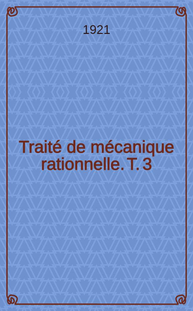 Traité de mécanique rationnelle. T. 3 : Équilibre et mouvement des milieux continus