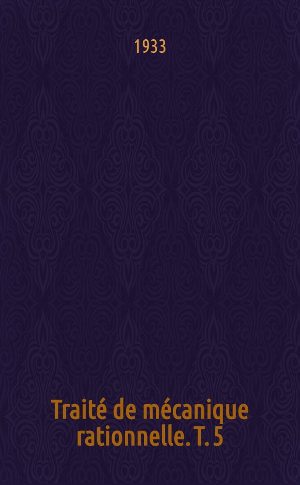 Traité de mécanique rationnelle. T. 5 : Éléments de calcul tensoriel
