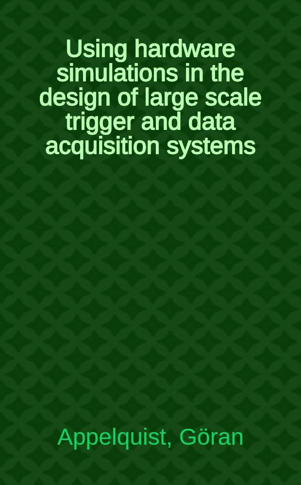 Using hardware simulations in the design of large scale trigger and data acquisition systems : A thesis
