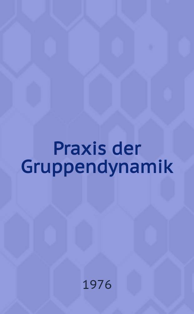 Praxis der Gruppendynamik : Übungen u. Techniken
